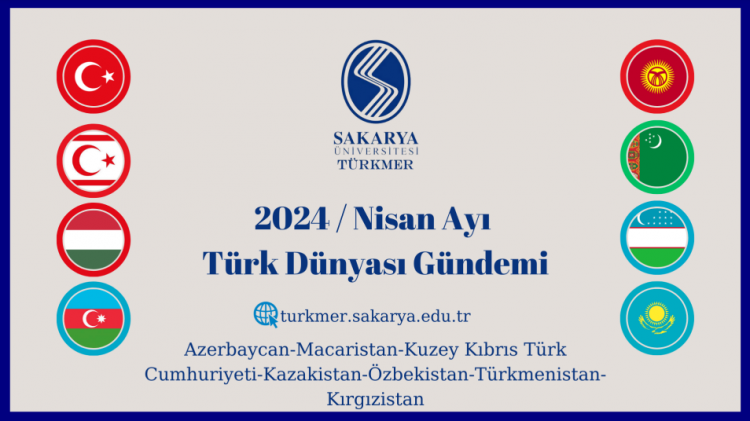 TÜRK DÜNYASI'NDA 2024 NİSAN AYI GÜNDEMİ